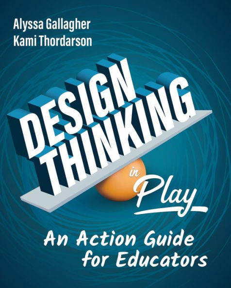 Design Thinking in Play: An Action Guide for Educators