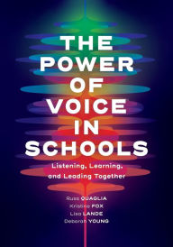 Title: The Power of Voice in Schools: Listening, Learning, and Leading Together, Author: Russ Quaglia