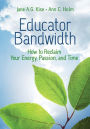 Educator Bandwidth: How to Reclaim Your Energy, Passion, and Time