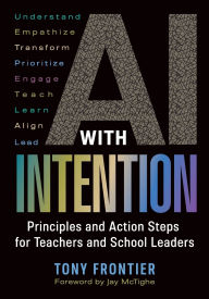 Title: AI with Intention: Principles and Action Steps for Teachers and School Leaders, Author: Tony Frontier