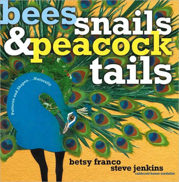 Bees, Snails, & Peacock Tails: Patterns & Shapes . . . Naturally