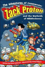 Title: The Adventures of Commander Zack Proton and the Warlords of Nibblecheese, Author: Brian Anderson