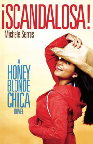 Title: ¡Scandalosa!: A Honey Blonde Chica Novel, Author: Michele Serros
