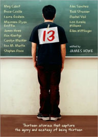 Title: 13: Thirteen Stories That Capture the Agony and Ecstasy of Being Thirteen, Author: James Howe