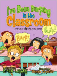 I've Been Burping in the Classroom: And Other Silly Sing-along Songs