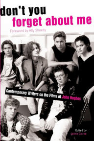 Title: Don't You Forget About Me: Contemporary Writers on the Films of John Hughes, Author: Jaime Clarke