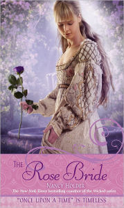 Title: The Rose Bride: A Retelling of the White Bride and the Black Bride (Once Upon a Time Series), Author: Nancy Holder