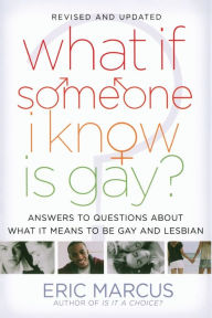 Title: What If Someone I Know Is Gay?: Answers to Questions About What It Means to Be Gay and Lesbian, Author: Eric Marcus