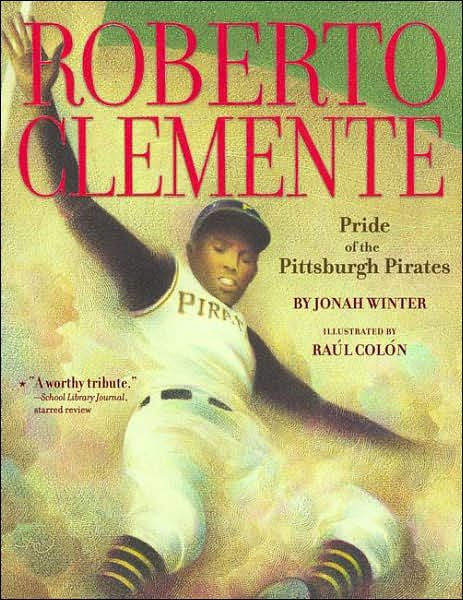 Roberto Clemente: Pride of the Pittsburgh Pirates by Jonah Winter, Raúl  Colón, Paperback