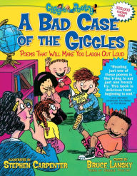 Title: A Bad Case of the Giggles: Poems That Will Make You Laugh Out Loud, Author: Bruce Lansky