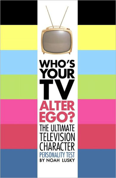 Who's Your TV Alter Ego?: The Ultimate Television Character Personality Test