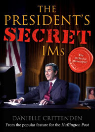 Title: The President's Secret IMs, Author: Danielle  Crittenden