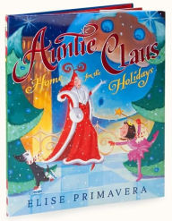 Title: Auntie Claus: Home for the Holidays, Author: Elise Primavera