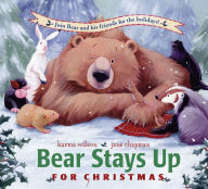 Title: Bear Stays Up for Christmas, Author: Karma Wilson