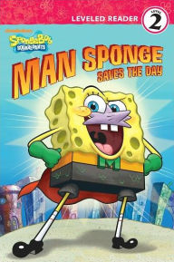 Man Sponge Saves the Day (SpongeBob SquarePants Ready-to-Read Series: Level 2)