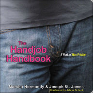 Title: The Handjob Handbook: A Work of Non-Friction, Author: Marsha Normandy