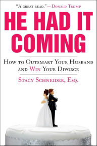 Title: He Had It Coming: How to Outsmart Your Husband and Win Your Divorce, Author: Stacy Schneider