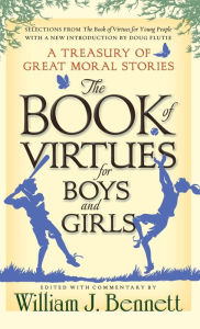 Title: The Book of Virtues for Boys and Girls: A Treasury of Great Moral Stories, Author: William J. Bennett