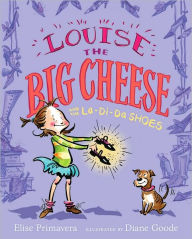 Title: Louise the Big Cheese and the La-di-da Shoes, Author: Elise Primavera