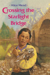Title: Crossing the Starlight Bridge, Author: Alice Mead