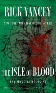 Title: The Isle of Blood (Monstrumologist Series #3), Author: Rick Yancey