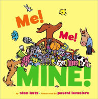 Title: Me! Me! Mine!, Author: Alan Katz