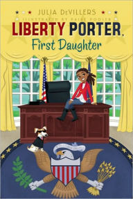 Title: Liberty Porter, First Daughter, Author: Julia DeVillers