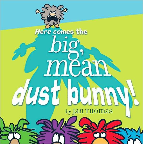 Here Comes the Big, Mean Dust Bunny! by Jan Thomas, Hardcover Barnes & Noble®
