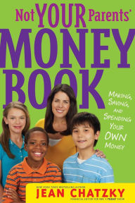 Title: Not Your Parents' Money Book: Making, Saving, and Spending Your Money, Author: Jean Chatzky