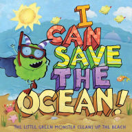 Title: I Can Save the Ocean!: The Little Green Monster Cleans Up the Beach (Little Green Books Series), Author: Alison Inches