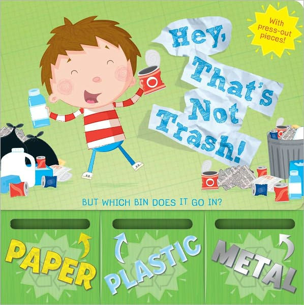 Hey, That's Not Trash! But Which Bin Does It Go In? by Renee Jablow