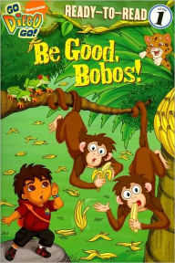 Be Good, Bobos! (Go, Diego, Go! Ready-to-Read Series)