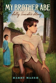 Title: My Brother Abe: Sally Lincoln's Story, Author: Harry Mazer