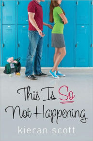 Title: This Is So Not Happening (He's So/She's So Trilogy Series #3), Author: Kieran Scott