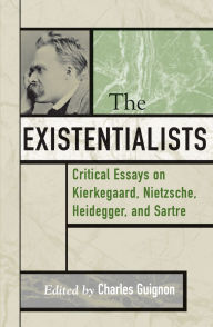 Title: The Existentialists: Critical Essays on Kierkegaard, Nietzsche, Heidegger, and Sartre, Author: Robert Merrihew Adams
