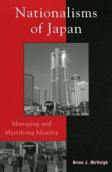 Nationalisms of Japan: Managing and Mystifying Identity