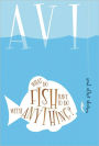 What Do Fish Have to Do with Anything?: And Other Stories