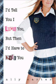 I'd Tell You I Love You, but Then I'd Have to Kill You (Gallagher Girls Series #1) (Turtleback School & Library Binding Edition)