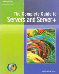 Complete Guide to Servers and Server+ / Edition 1