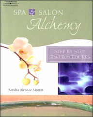 Spa & Salon Alchemy: Step by Step Spa Procedures / Edition 2