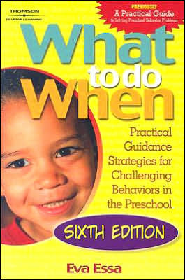 What To Do When: Practical Guidance Strategies for Challenging Behaviors in the Preschool / Edition 6