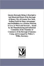Queens Borough; Being A Descriptive and Illustrated Book of the Borough of Qeens, City of Greater New York, Setting Forth It