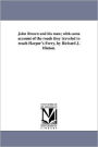 John Brown And His Men; With Some Account Of The Roads They Traveled To Reach Harper's Ferry, By Richard J. Hinton.