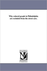 Why Colored People In Philadelphia Are Excluded From The Street Cars.