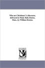 Who Are Christians? A Discourse, Delivered In Music Hall, Boston, Mass., By William Denton.