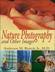 Title: Nature Photography and Other Images, Author: Anderson M Renick Jr