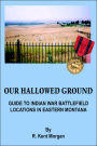 Our Hallowed Ground: Guide To Indian War Battlefield Locations In Eastern Montana