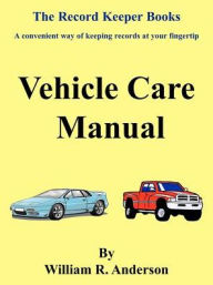 Title: Vehicle Care Manual, Author: William R Anderson M.D