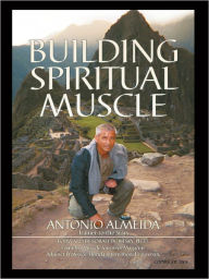 Title: Building Spiritual Muscle / Fortalezca Mente y espiritu, Author: Antonio Almeida