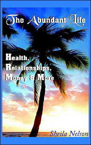 The Abundant Life: Health, Relationships, Money & More